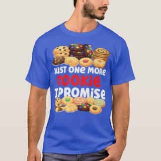 Bake Baking Cookie Just One More Cookie I Promise  T-Shirt