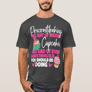 Bake Baking Cupcake Procrastibaking The Art Of Mak T-Shirt