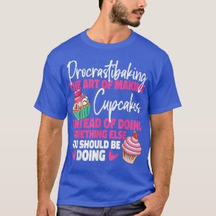 Bake Baking Cupcake Procrastibaking The Art Of Mak T-Shirt