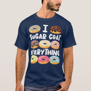 Bake Baking Donut I Sugar Coat Everything T-Shirt