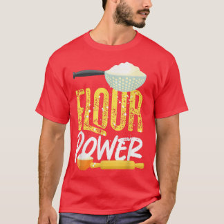 Bake Baking Flour Flour Power T-Shirt