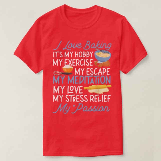 Bake Baking I Love Baking It'S My Hobby My Eercise T-Shirt (Design Front)