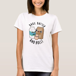 Bake Batter And Roll Funny Baking Song Pun  T-Shirt