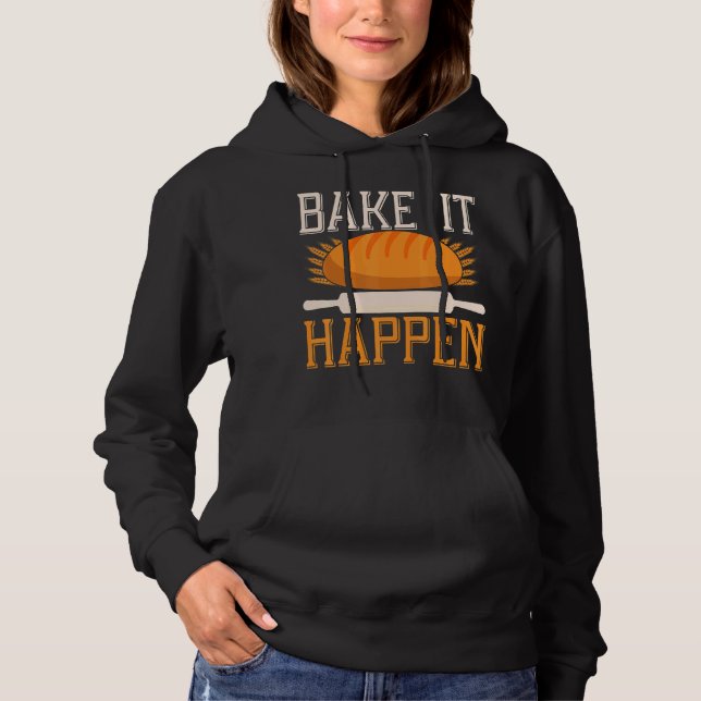 Bake It Happen Backprint Bread Baking Hoodie (Front)