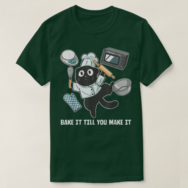 Bake it Till you make it funny Baker Baking  T-Shirt (Design Front)