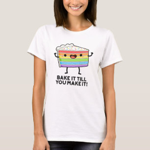 Bake It Till You Make It Funny Baking Pun T-Shirt