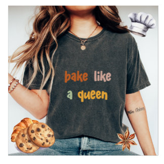 Bake Like a Queen Women's T-Shirt