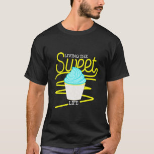 Bake Living The Sweet Life Baking T-Shirt