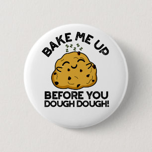 Bake Me Up Before You Dough Dough Baking Pun 6 Cm Round Badge
