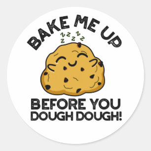 Bake Me Up Before You Dough Dough Baking Pun Classic Round Sticker