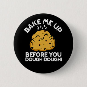 Bake Me Up Before You Dough Dough Dark BG 6 Cm Round Badge