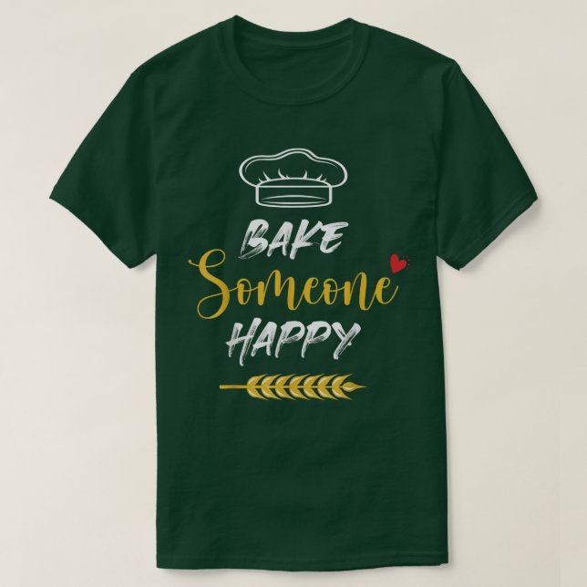 Bake Someone Happy Funny Baking  T-Shirt (Design Front)