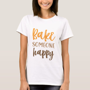Bake Someone Happy Rustic Bold T-Shirt