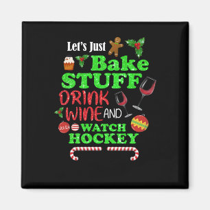 Bake Stuff Drink Wine And Watch Hockey Gift Magnet