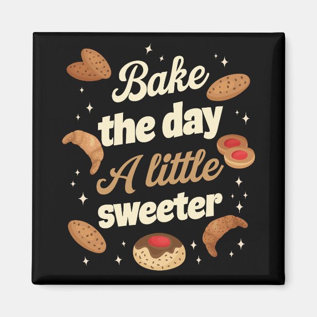 Bake the day a little sweeter magnet (Front)