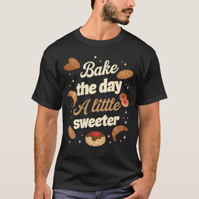 Bake the day a little sweeter T-Shirt (Front)