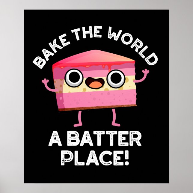 Bake The World A Batter Place Cake Pun Dark BG Poster (Front)