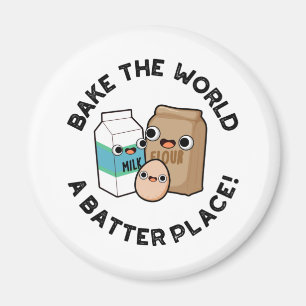 Bake The World A Batter Place Funny Baking Pun Magnet