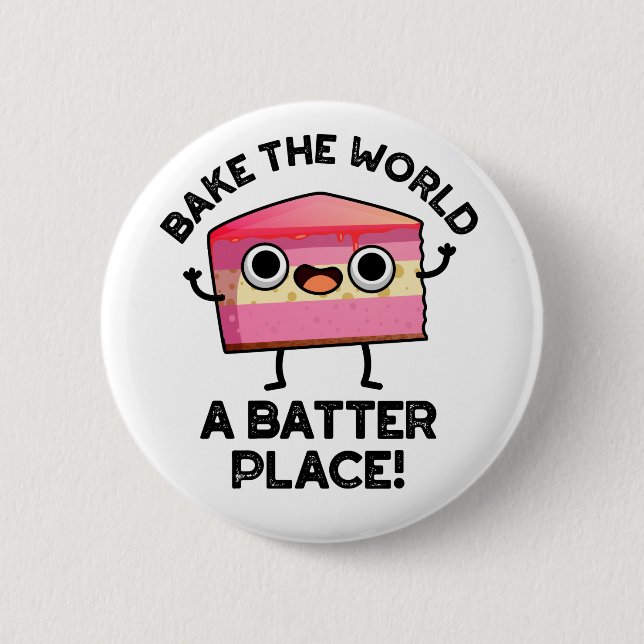 Bake The World A Batter Place Funny Cake Pun  6 Cm Round Badge (Front)