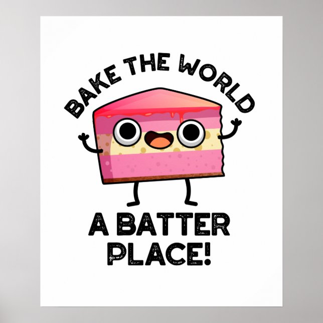 Bake The World A Batter Place Funny Cake Pun  Poster (Front)