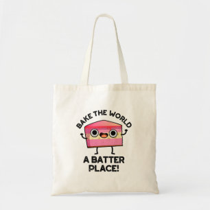 Bake The World A Batter Place Funny Cake Pun  Tote Bag