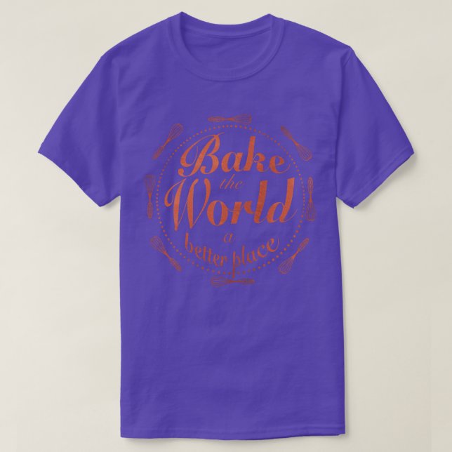 Bake the world a better place 4 T-Shirt (Design Front)