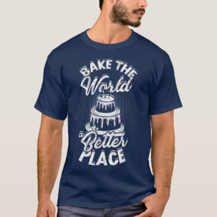 Bake the world a better place Flavortown Eat & Co T-Shirt