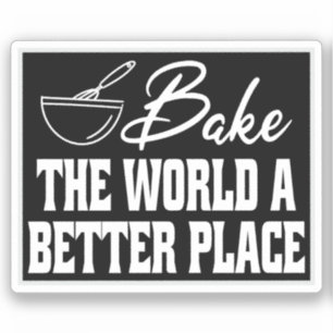 Bake The World A Better Place Funny Baking Lovers