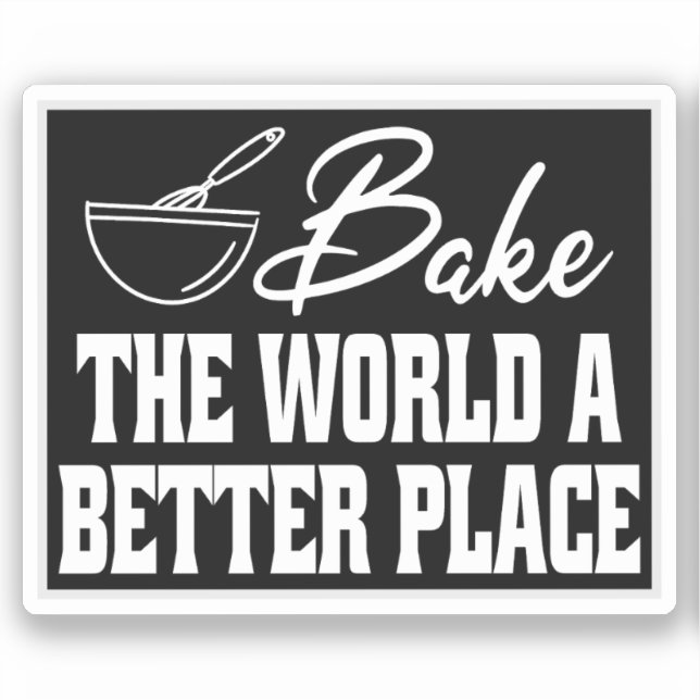 Bake The World A Better Place Funny Baking Lovers (Front)