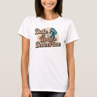Bake the World a Better Place Kitchen Mixer T-Shirt