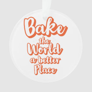 Bake the world a better place ornament