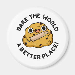 Bake The World A Better Place Positive Baking Pun Magnet