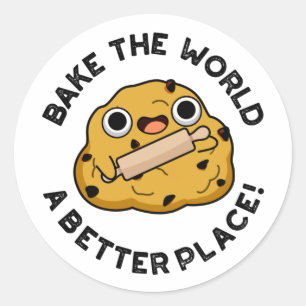 Bake The World A Better Place Positive Dough Pun Classic Round Sticker