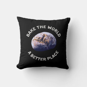 Bake The World A Better Place Shirt, Gift for Bake Cushion