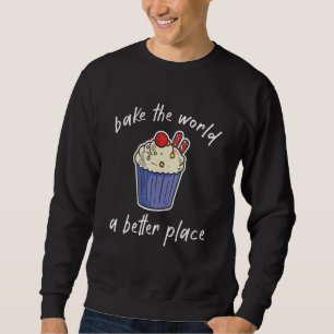Bake The World A Better Place Sweatshirt