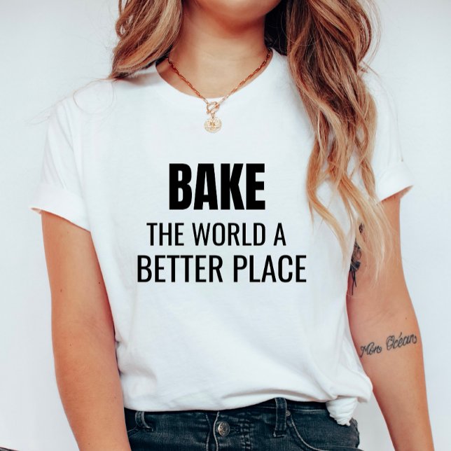 Bake the World a Better Place Women's T-Shirt (Creator Uploaded)