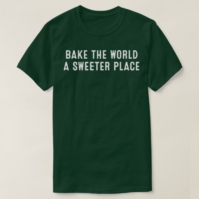 Bake the World a Sweeter Place T-Shirt (Design Front)