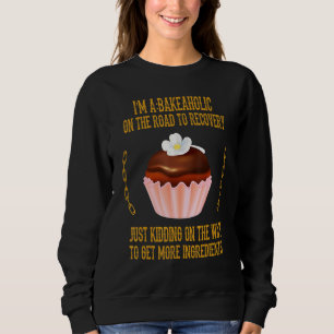 Bakeaholic Cupcakes Baking Baker Funny Sarcastic H Sweatshirt