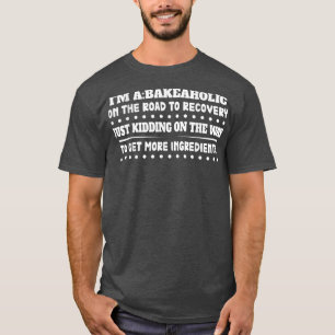 Bakeaholic Cupcakes Baking Baker Funny Sarcastic S T-Shirt