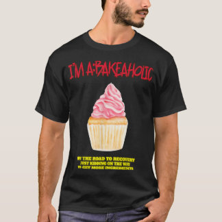 Bakeaholic Cupcakes Baking Baker Funny Tet  T-Shirt