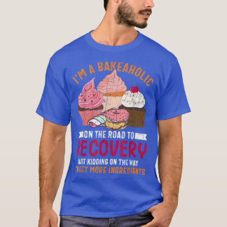 Bakeaholic Funny Baker Baking Cookie Bake Love T-Shirt