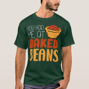 Baked Beans Lover Vegetable Baking You Had Me At B T-Shirt