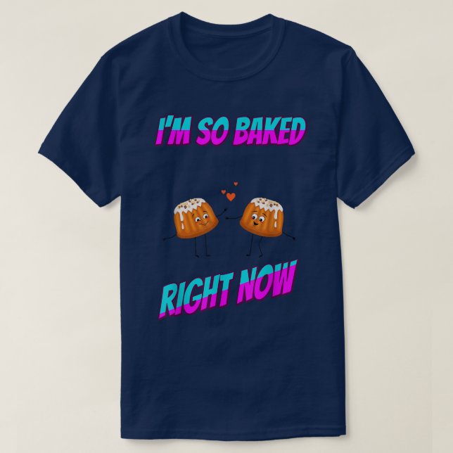 Baked Right Now T-Shirt (Design Front)