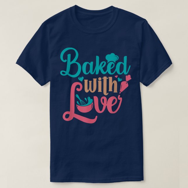 Baked With Love Bakers Baking Pastry Chef Bakery O T-Shirt (Design Front)