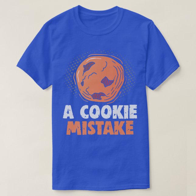 Baker A cookie Mistake Cakes Baking Cookies  T-Shirt (Design Front)