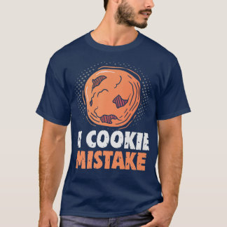 Baker A cookie Mistake Cakes Baking Cookies T-Shirt