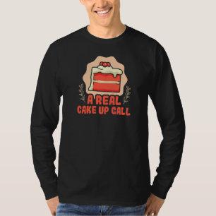 Baker A Real Cake Up Call Cakes Baking Cookies  1 T-Shirt