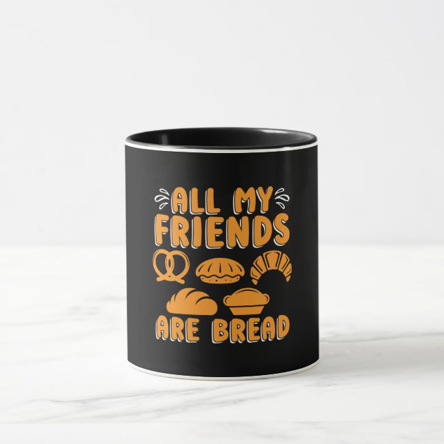 Baker All My Friends Are Bread Baking Bakery Cake Mug (Center)