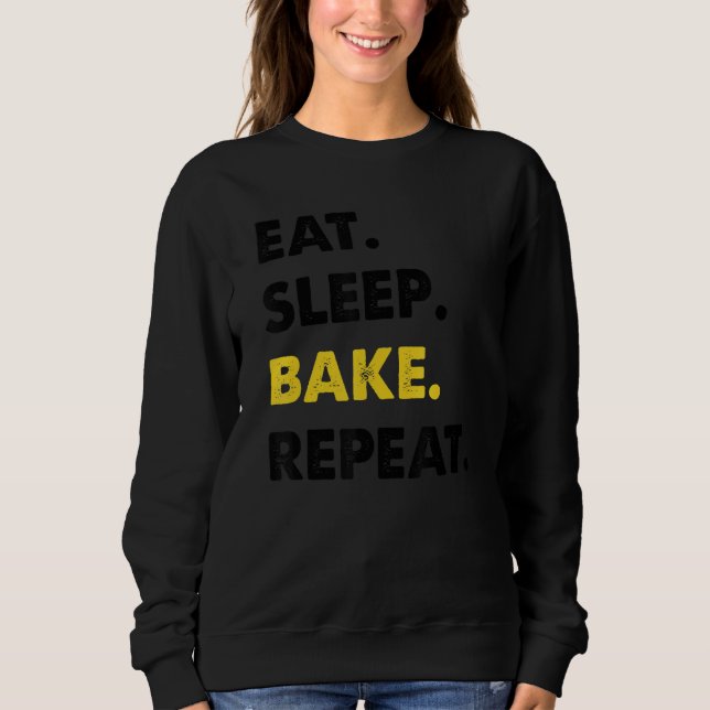 Baker Bakery Eat Sleep Bake Repeat Sweatshirt (Front)