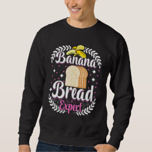 Baker Banana Bread Expert Bread Maker Baking Sweatshirt